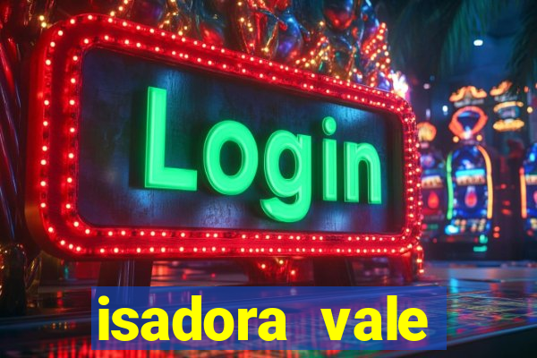 isadora vale reclame aqui